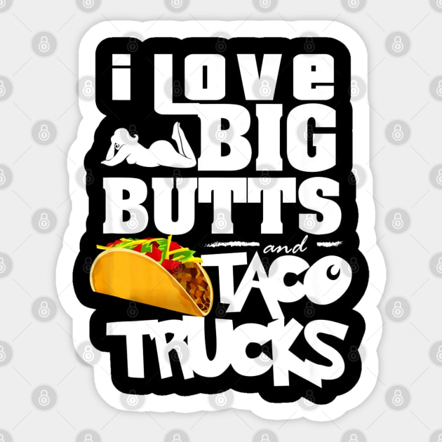 I Love Big Butts And Taco Trucks Sticker by CovidStore